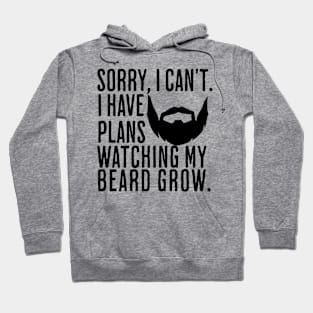 Sorry I can't I have plans watching my beard grow Beard Lover Hoodie